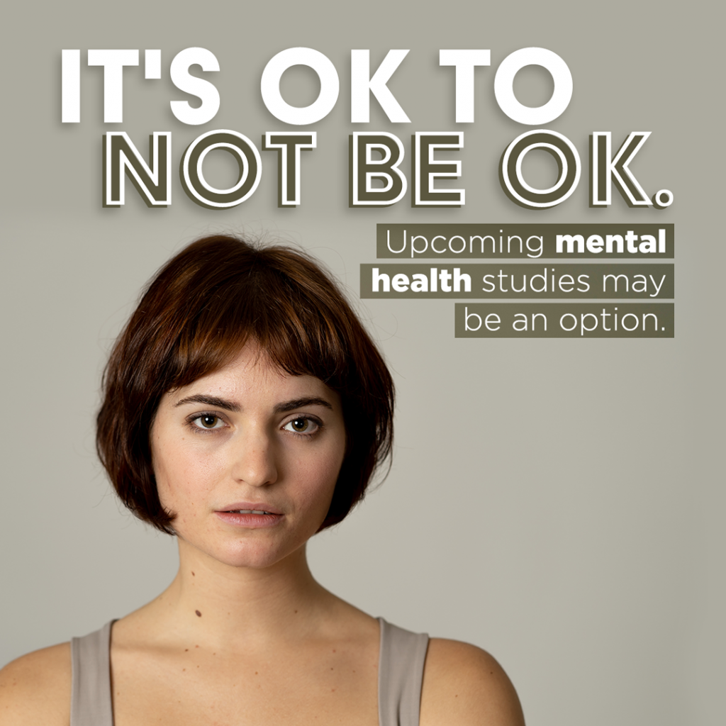 It's ok to not be ok. Upcoming mental health studies may be an option.